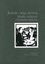 Jestem więc mówię Między niebytem a formami istnienia. Wydawca: Wydawnictwo Uniwersytetu Gdańskiego. Dadada.pl Opakowanie Jestem więc mówię Między niebytem a formami istnienia