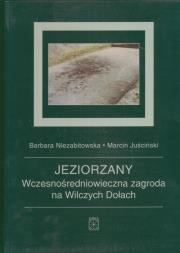 Okładka książki Jeziorzany Wczesnośredniowieczna zagroda na Wilczych Dołach