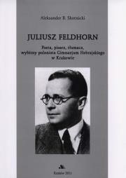 Juliusz Feldhorn. Poeta,pisarz, tłumacz .... Autor: Skotnicki Aleksander B.. Dadada.pl Okładka książki Juliusz Feldhorn. Poeta,pisarz, tłumacz ...