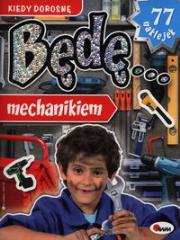 Okładka książki Kiedy Dorosnę Będę... Mechanikiem