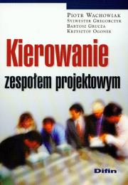 Kierowanie zespołem projektowym. Autor: Wachowiak Piotr, Gregorczyk Sylwester, Bartosz Grucza (red. nauk.), Ogonek Krzysztof. Dadada.pl Okładka książki Kierowanie zespołem projektowym