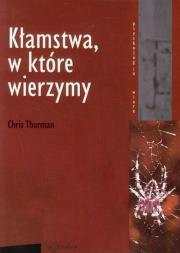 Kłamstwa, w które wierzymy. Autor: Thurman Chris. Dadada.pl Okładka książki Kłamstwa, w które wierzymy