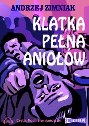 Klatka pełna aniołów - Audiobook. Autor: Zimniak Andrzej. Dadada.pl Okładka książki Klatka pełna aniołów - Audiobook