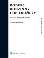 Kodeks rodzinny i opiekuńczy Wybór orzecznictwo. Autor: Kotłowski Dariusz. Dadada.pl Okładka książki Kodeks rodzinny i opiekuńczy Wybór orzecznictwo