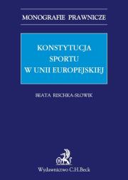 Konstytucja sportu w Unii Europejskiej. Autor: Rischka-Słowik Beata. Dadada.pl Okładka książki Konstytucja sportu w Unii Europejskiej