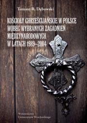 Okładka książki Kościoły chrześcijańskie w Polsce wobec wybranych zagadnień międzynarodowych w latach 1989-2004