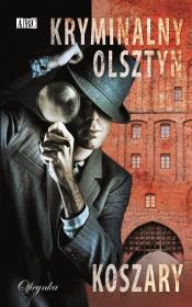 Kryminalny Olsztyn. Koszary. Autor: Opracowanie zbiorowe. Dadada.pl Okładka książki Kryminalny Olsztyn. Koszary