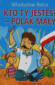 Kto ty jesteś? Polak mały. Autor: Bełza Władysław. Dadada.pl Okładka książki Kto ty jesteś? Polak mały