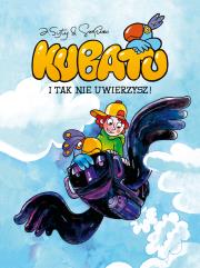 Kubatu. I tak nie uwierzysz. Tom 1. Autor: Jakub Syty. Dadada.pl Okładka książki Kubatu. I tak nie uwierzysz. Tom 1