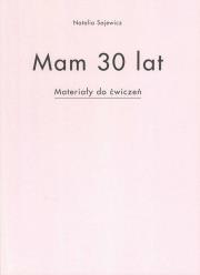 Mam 30 lat Materiały do ćwiczeń. Autor: Sajewicz Natalia. Dadada.pl Okładka książki Mam 30 lat Materiały do ćwiczeń