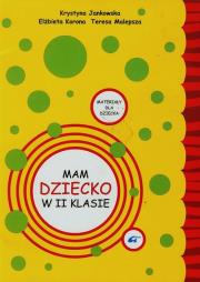 Mam dziecko w II klasie Materiały dla dziecka. Autor: Jankowska Krystyna, Korona Elżbieta Katarzyna, Malepsza Teresa. Dadada.pl Okładka książki Mam dziecko w II klasie Materiały dla dziecka