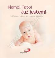 Okładka książki Mamo! Tato! Już jestem! Album z okazji urodzenia..
