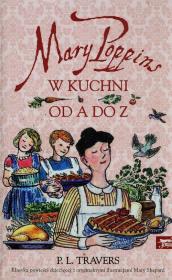 Mary Poppins od A do Z. Mary Poppins w kuchni. Autor: P.L.Travers. Dadada.pl Okładka książki Mary Poppins od A do Z. Mary Poppins w kuchni
