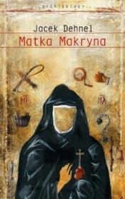 Matka Makryna. Autor: Dehnel Jacek. Dadada.pl Okładka książki Matka Makryna