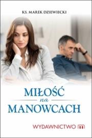 Miłość na manowcach. Autor: Ks. Marek Dziewiecki. Dadada.pl Okładka książki Miłość na manowcach