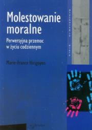 Molestowanie moralne. Autor: Hirigoyen Marie-France. Dadada.pl Okładka książki Molestowanie moralne