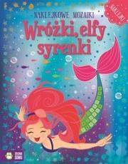 Naklejkowe mozaiki - Wróżki, elfy, syrenki. Autor: Opracowanie zbiorowe. Dadada.pl Okładka książki Naklejkowe mozaiki - Wróżki, elfy, syrenki