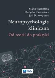 Okładka książki Neuropsychologia kliniczna. Od teorii do praktyki