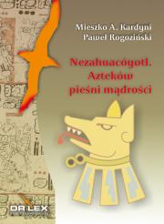 Nezahuacóyotl Azteków pieśni mądrości. Autor: Kardyni M. A. Rogoziński P., Rogoziński P.. Dadada.pl Okładka książki Nezahuacóyotl Azteków pieśni mądrości