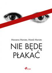 Nie będę płakać. Autor: Manista Marzena, Manista Marek. Dadada.pl Okładka książki Nie będę płakać