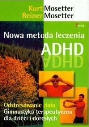 Nowa metoda leczenia ADHD. Autor: Mosseter Kurt, Mosseter Reiner. Dadada.pl Okładka książki Nowa metoda leczenia ADHD