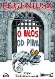 O włos od piwa - Audiobook. Autor: Dębski Eugeniusz. Dadada.pl Okładka książki O włos od piwa - Audiobook