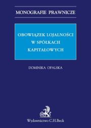 Obowiązek lojalności w spółkach kapitałowych. Autor: Opalska Dominika. Dadada.pl Okładka książki Obowiązek lojalności w spółkach kapitałowych