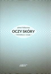 Oczy skóry. Architektura i zmysły. Autor: Pallasmaa Juhani. Dadada.pl Okładka książki Oczy skóry. Architektura i zmysły
