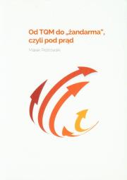 Okładka książki Od TQM do żandarma czyli pod prąd