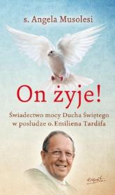 On żyje! Świadectwo mocy Ducha Świętego.... Autor: Angela Musolesi. Dadada.pl Okładka książki On żyje! Świadectwo mocy Ducha Świętego...