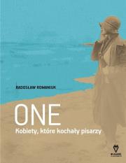One. Kobiety, które kochały pisarzy. Autor: Romaniuk Radosław. Dadada.pl Okładka książki One. Kobiety, które kochały pisarzy