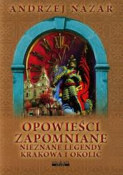 Okładka książki Opowieści zapomniane Nieznane legendy Krakowa i okolic