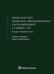 Orzecznictwo Trybunału Sprawiedliwości Unii Europejskiej z zakresu VAT Komentarz. Autor: Namysłowski Roman. Dadada.pl Okładka książki Orzecznictwo Trybunału Sprawiedliwości Unii Europejskiej z zakresu VAT Komentarz