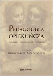 Pedagogika opiekuńcza. Przeszłość.... Autor: Elżbieta Jundziłł i Róża Pawłowska (red.). Dadada.pl Okładka książki Pedagogika opiekuńcza. Przeszłość...