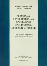 Okładka książki Percepcja i interpretacja społecznej i politycznej sytuacji w Polsce
