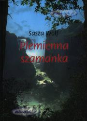 Plemienna szamanka. Autor: Sasza Wolf. Dadada.pl Okładka książki Plemienna szamanka