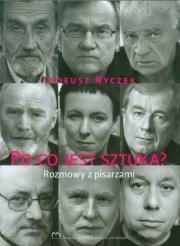 Po co jest sztuka część 1 Rozmowy z pisarzami. Autor: Nyczek Tadeusz. Dadada.pl Okładka książki Po co jest sztuka część 1 Rozmowy z pisarzami