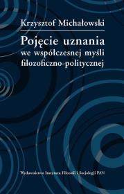 Pojęcie uznania we współczesnej myśli filozoficzno-politycznej. Autor: Michałowski Krzysztof. Dadada.pl Okładka książki Pojęcie uznania we współczesnej myśli filozoficzno-politycznej