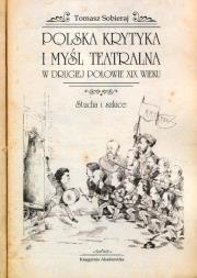 Polska krytyka i myśl teatralna w drugiej połowie XIX wieku. Autor: Sobieraj Tomasz. Dadada.pl Okładka książki Polska krytyka i myśl teatralna w drugiej połowie XIX wieku