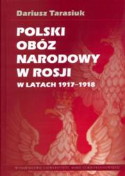 Okładka książki Polski obóz narodowy w Rosji w latach 1917-1918
