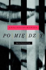 Pomiędzy. Autor: Anna Onichimowska. Dadada.pl Okładka książki Pomiędzy