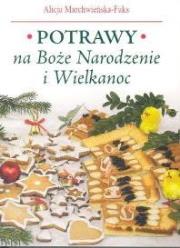 Potrawy na Boże Narodzenie i Wielkanoc. Autor: Alicja Marchwieńska-Fuks. Dadada.pl Okładka książki Potrawy na Boże Narodzenie i Wielkanoc