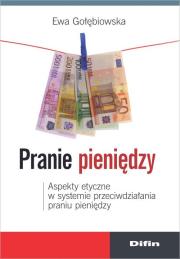 Pranie pieniędzy. Aspekty etyczne w systemie .... Autor: Gołębiowska Ewa. Dadada.pl Okładka książki Pranie pieniędzy. Aspekty etyczne w systemie ...