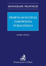Prawna koncepcja zamówienia publicznego. Autor: Szydło Marek. Dadada.pl Okładka książki Prawna koncepcja zamówienia publicznego