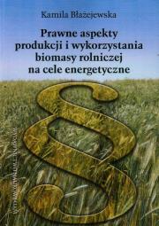 Okładka książki Prawne aspekty produkcji i wykorzystania biomasy rolniczej na cele energetyczne