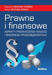 Prawne i finansowe aspekty prowadzenia małego i średniego przedsiębiorstwa. Autor: Mosionek-Schweda Magdalena, Spychała-Krzesaj Barbara. Dadada.pl Okładka książki Prawne i finansowe aspekty prowadzenia małego i średniego przedsiębiorstwa