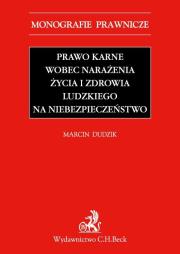 Prawo karne wobec narażenia życia i zdrowia ludzkiego na niebezpieczeństwo. Autor: Dudzik Marcin. Dadada.pl Okładka książki Prawo karne wobec narażenia życia i zdrowia ludzkiego na niebezpieczeństwo