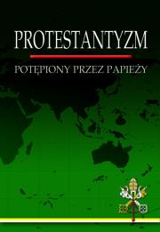 Okładka książki Protestantyzm potępiony przez papieży