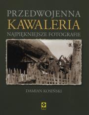 Przedwojenna kawaleria. Autor: Kosiński Damian. Dadada.pl Okładka książki Przedwojenna kawaleria