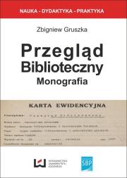 Przegląd biblioteczny - monografia. Autor: Gruszka Zbigniew. Dadada.pl Okładka książki Przegląd biblioteczny - monografia